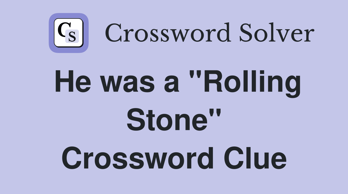 He was a "Rolling Stone" Crossword Clue