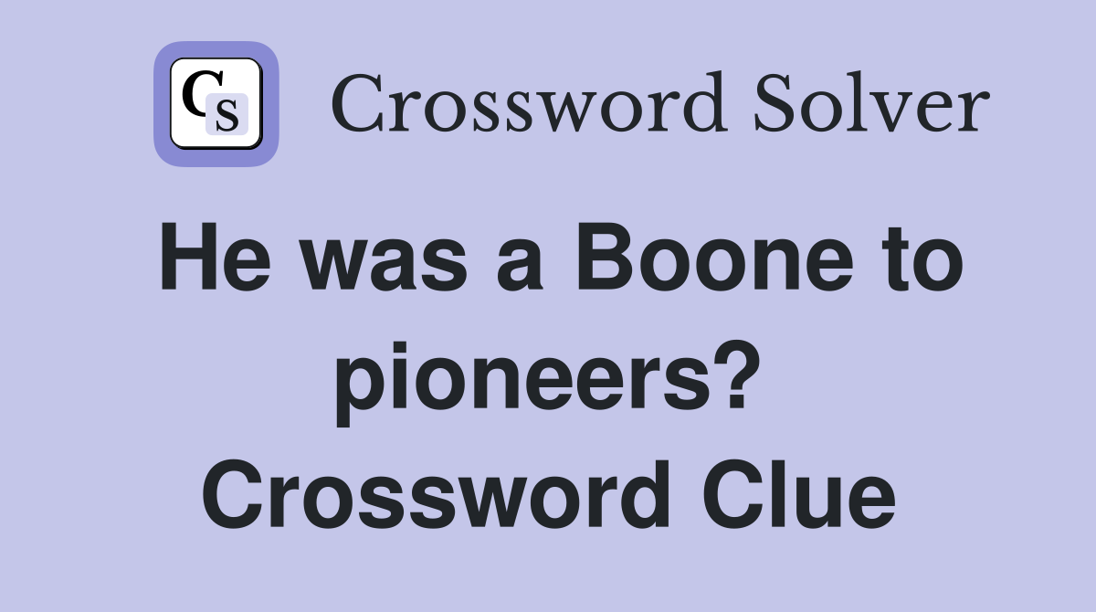 He was a Boone to pioneers? Crossword Clue