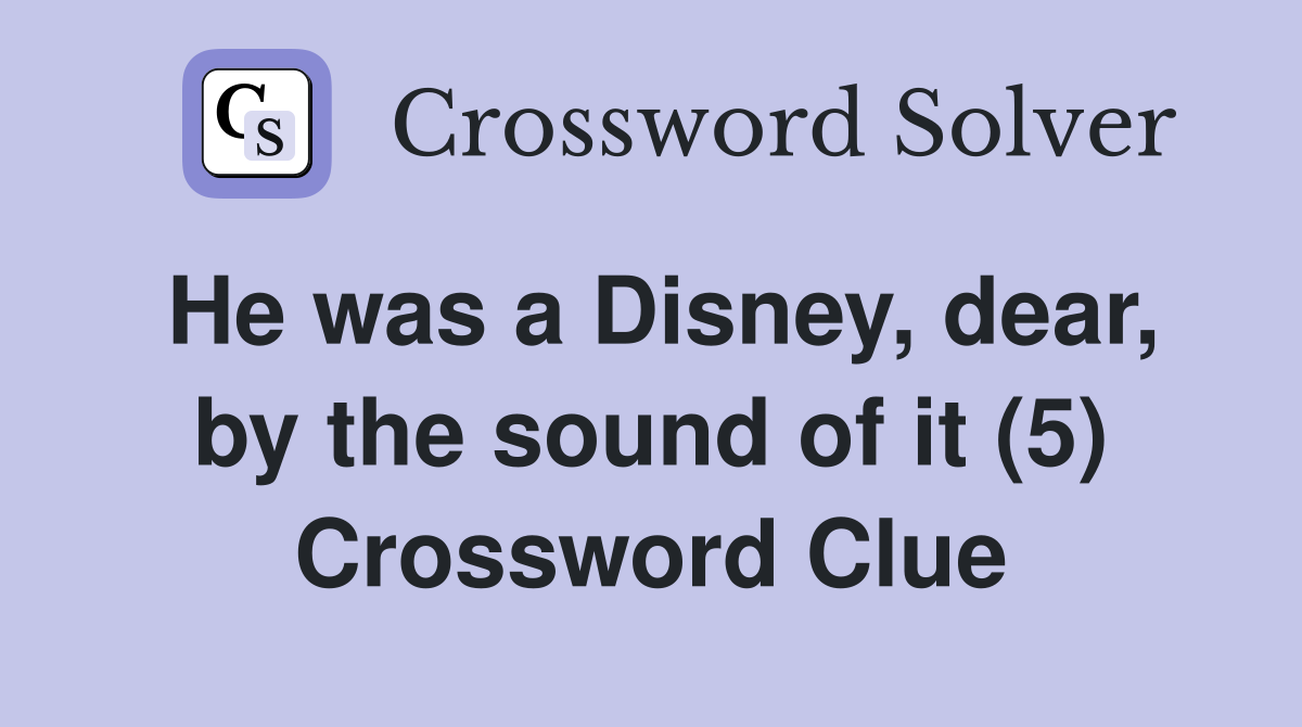 He was a Disney, dear, by the sound of it (5) Crossword Clue