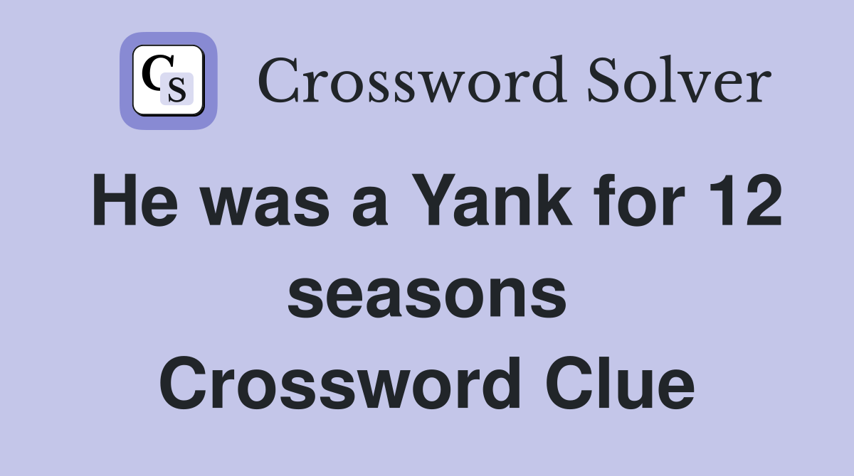 He was a Yank for 12 seasons Crossword Clue