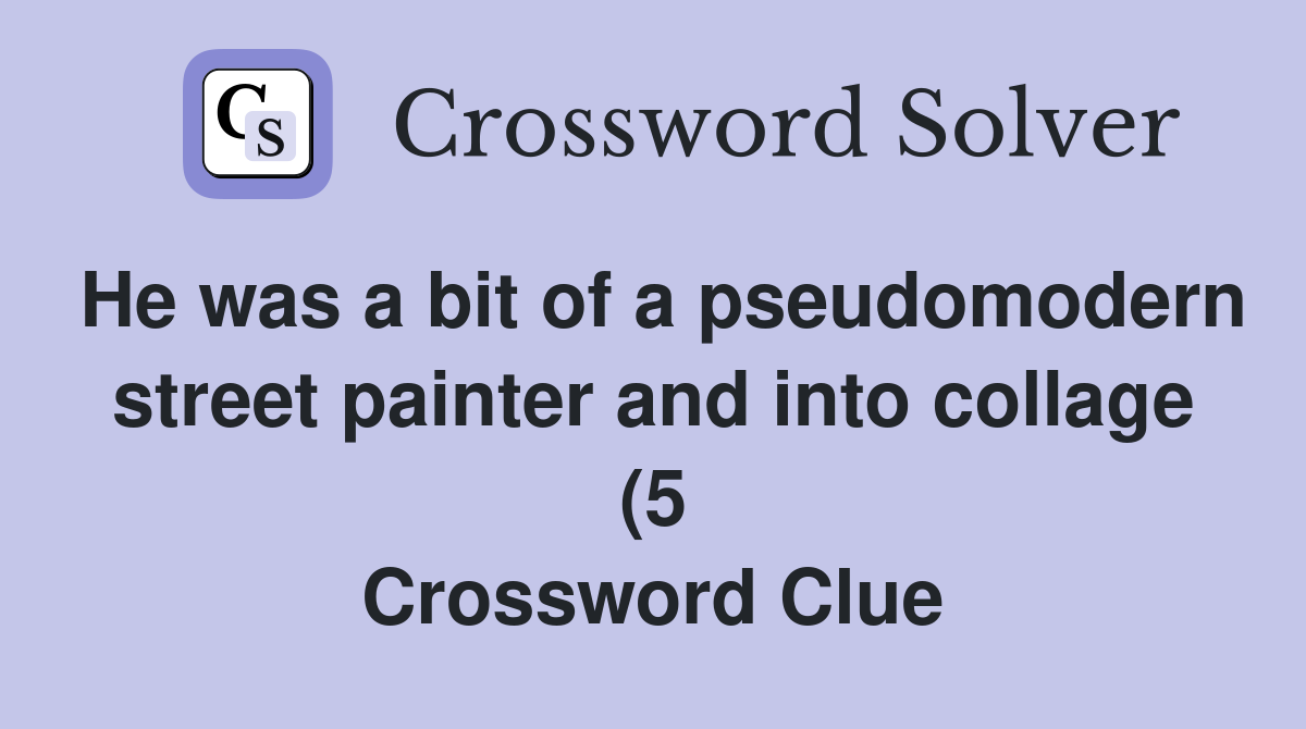 He was a bit of a pseudomodern street painter and into collage (5 He was a bit of a pseudomodern street painter and into collage (5