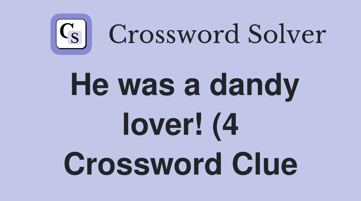He was a dandy lover (4) Crossword Clue Answers Crossword Solver He was a dandy lover (4) Crossword Clue Answers Crossword Solver