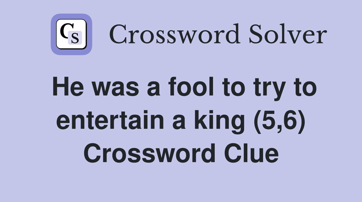 He was a fool to try to entertain a king (5,6) Crossword Clue