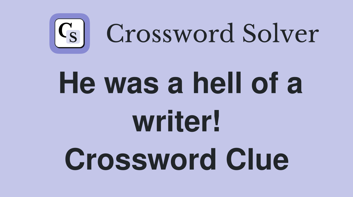 He was a hell of a writer! Crossword Clue