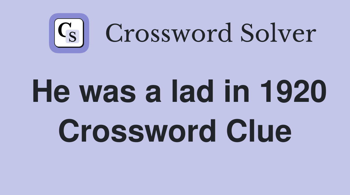 He was a lad in 1920 Crossword Clue