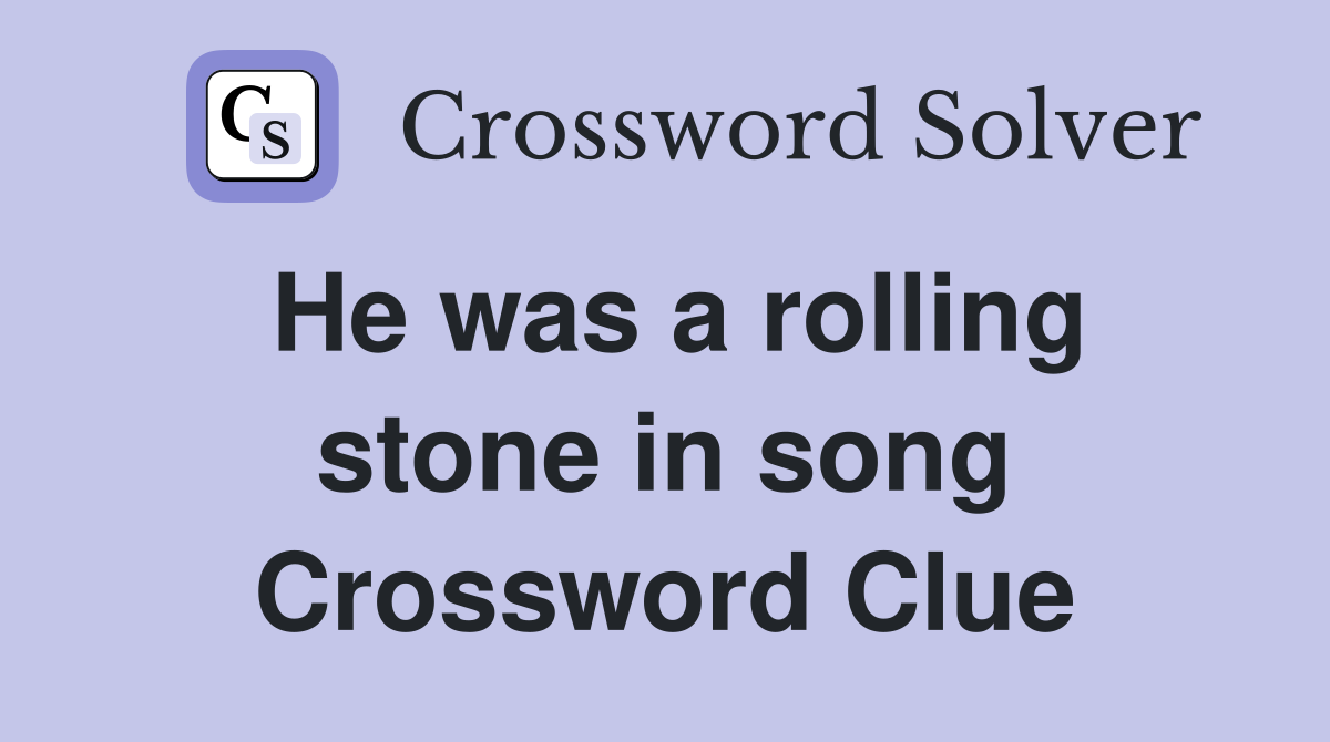 He was a rolling stone in song Crossword Clue