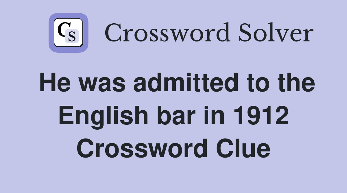 He was admitted to the English bar in 1912 Crossword Clue