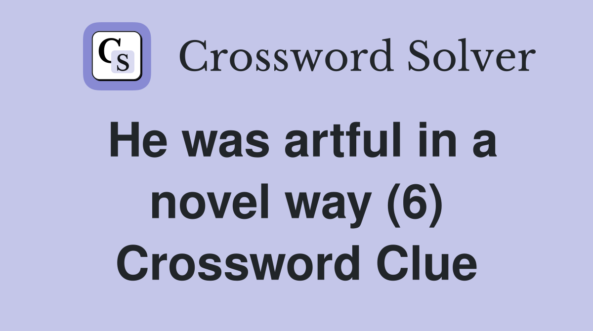 He was artful in a novel way (6) Crossword Clue