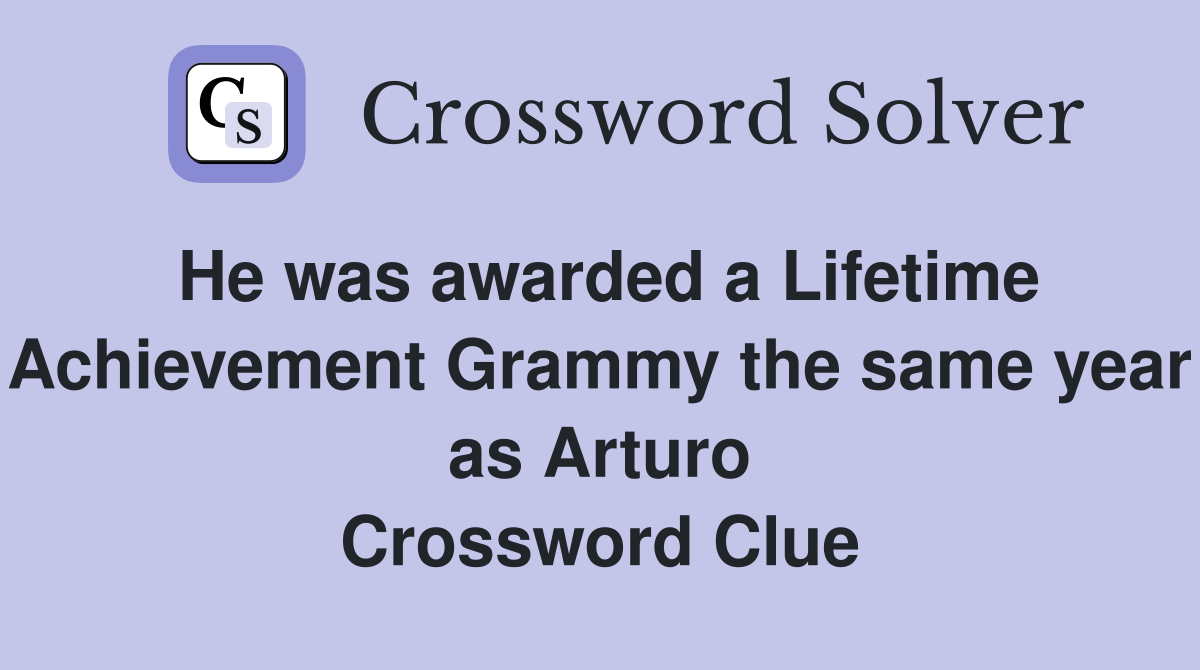 He was awarded a Lifetime Achievement Grammy the same year as Arturo Crossword Clue