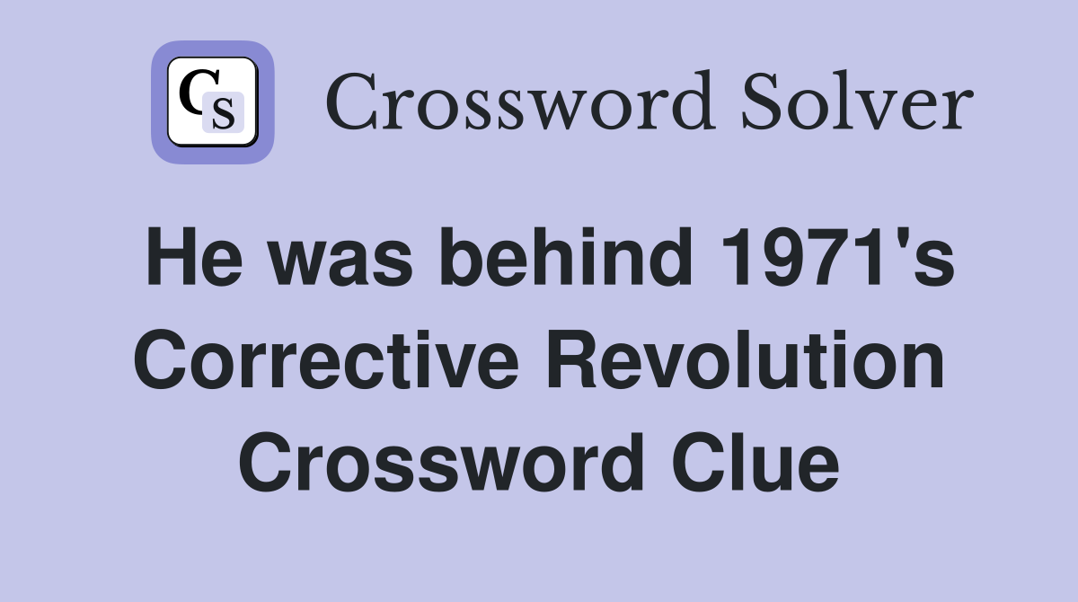 He was behind 1971's Corrective Revolution Crossword Clue