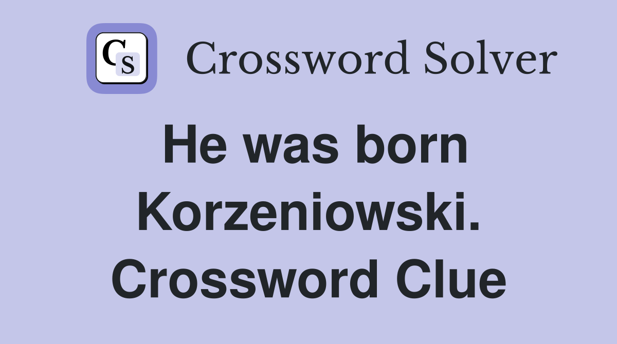 He was born Korzeniowski. Crossword Clue