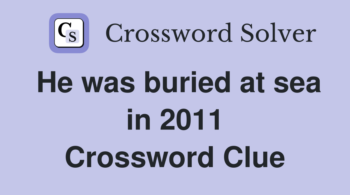 He was buried at sea in 2011 Crossword Clue