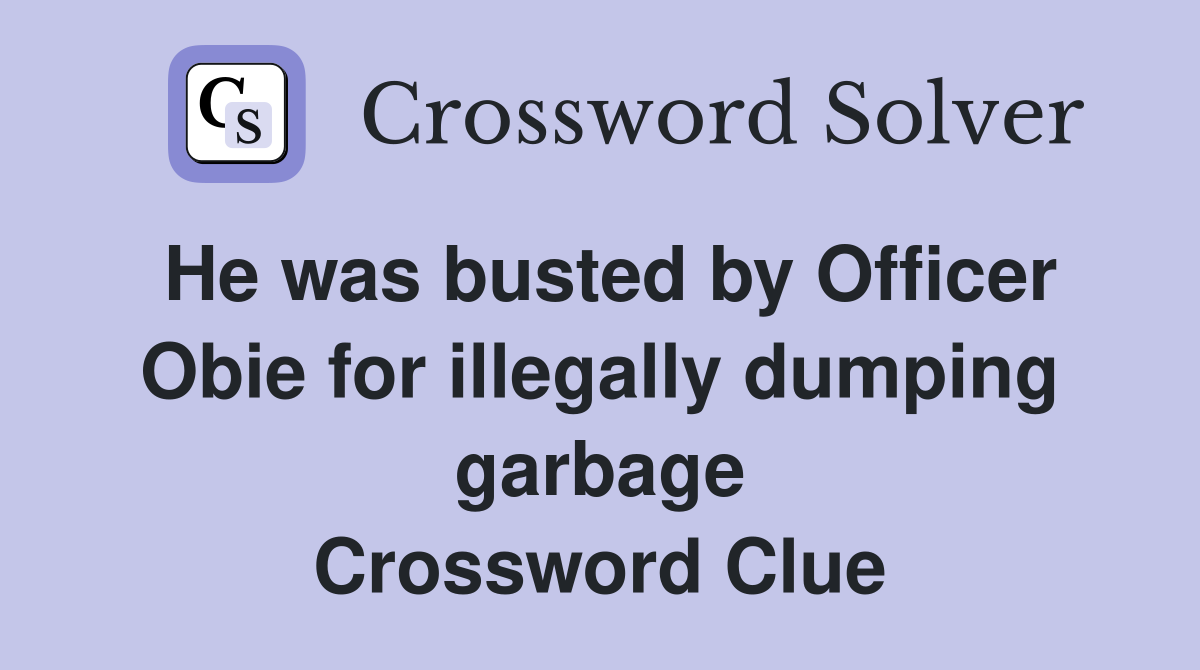He was busted by Officer Obie for illegally dumping garbage Crossword Clue
