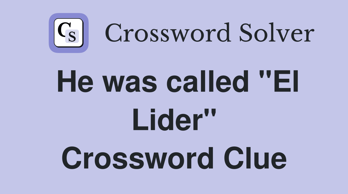 He was called "El Lider" Crossword Clue
