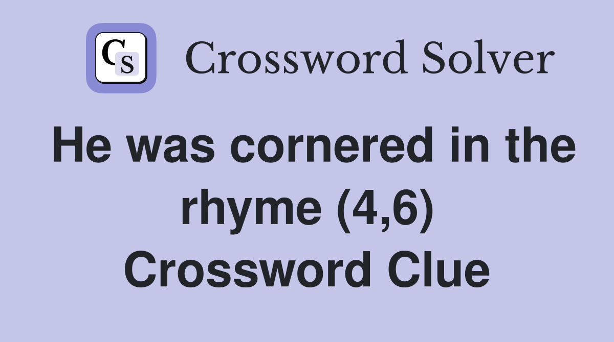 He was cornered in the rhyme (4,6) Crossword Clue
