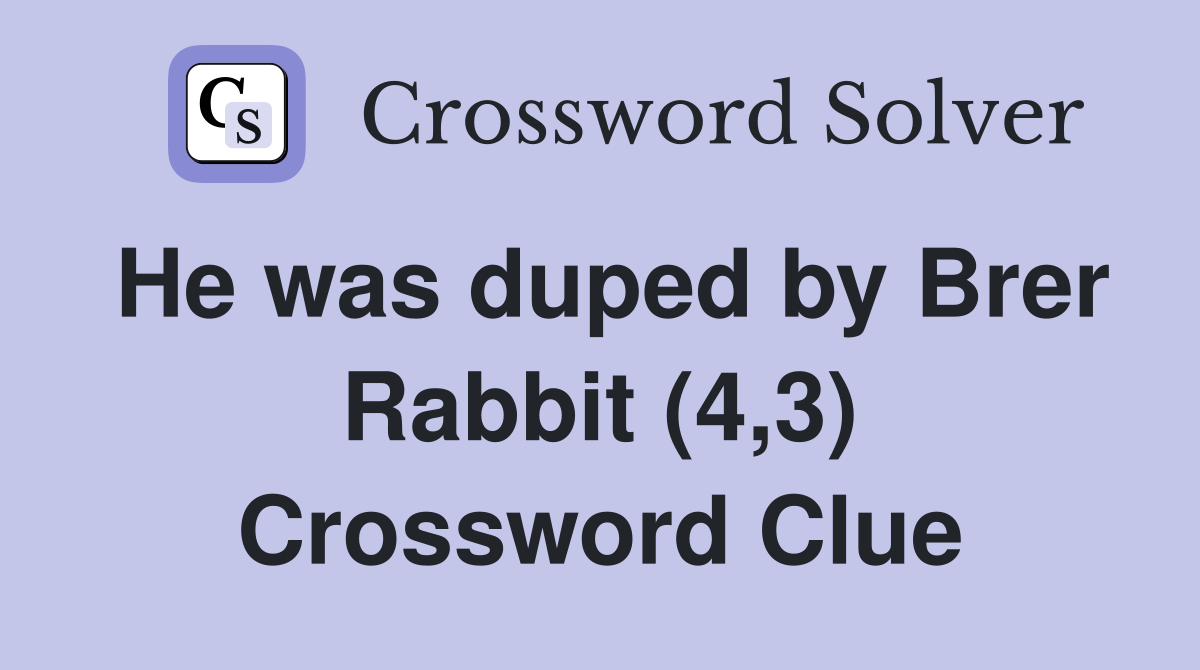 He was duped by Brer Rabbit (4,3) Crossword Clue