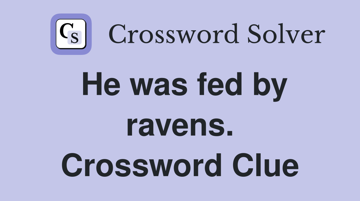 He was fed by ravens. Crossword Clue
