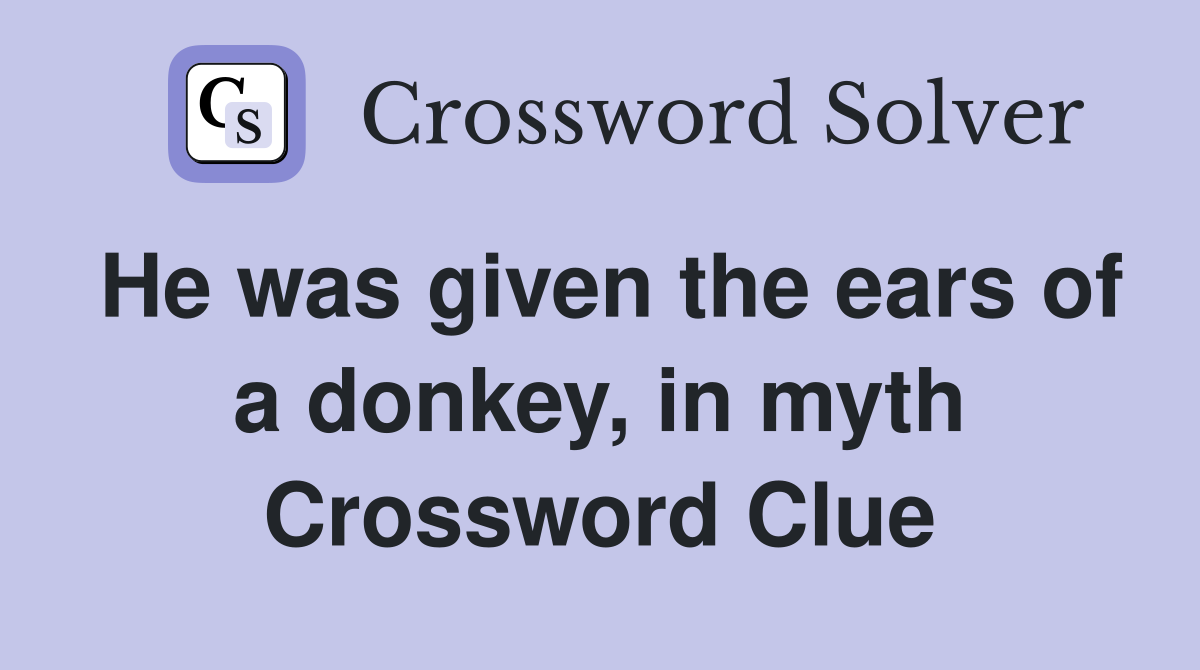 He was given the ears of a donkey, in myth Crossword Clue