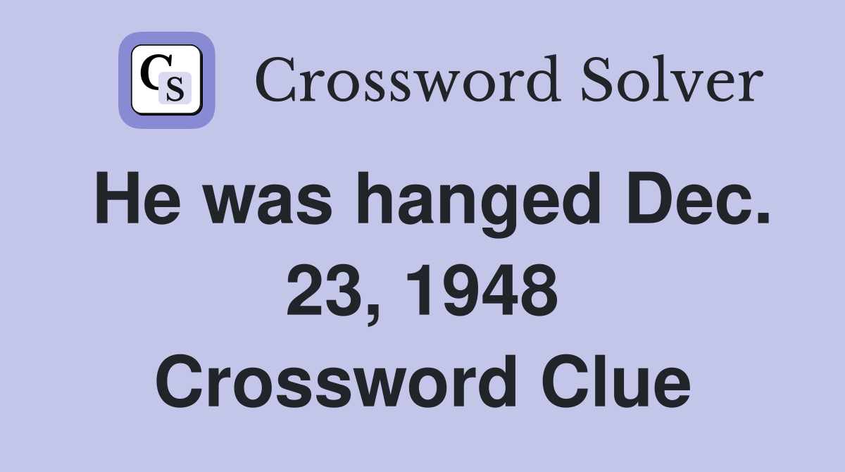 He was hanged Dec. 23, 1948 Crossword Clue