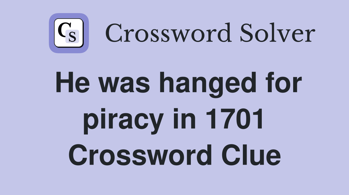 He was hanged for piracy in 1701 Crossword Clue