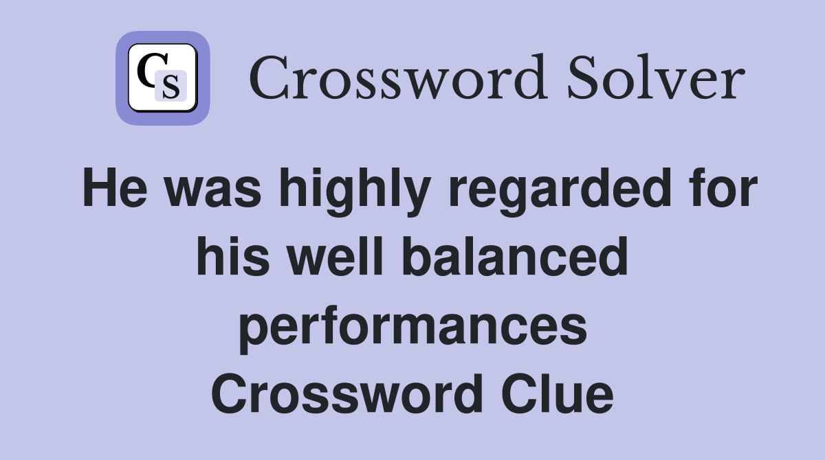He was highly regarded for his well balanced performances Crossword Clue