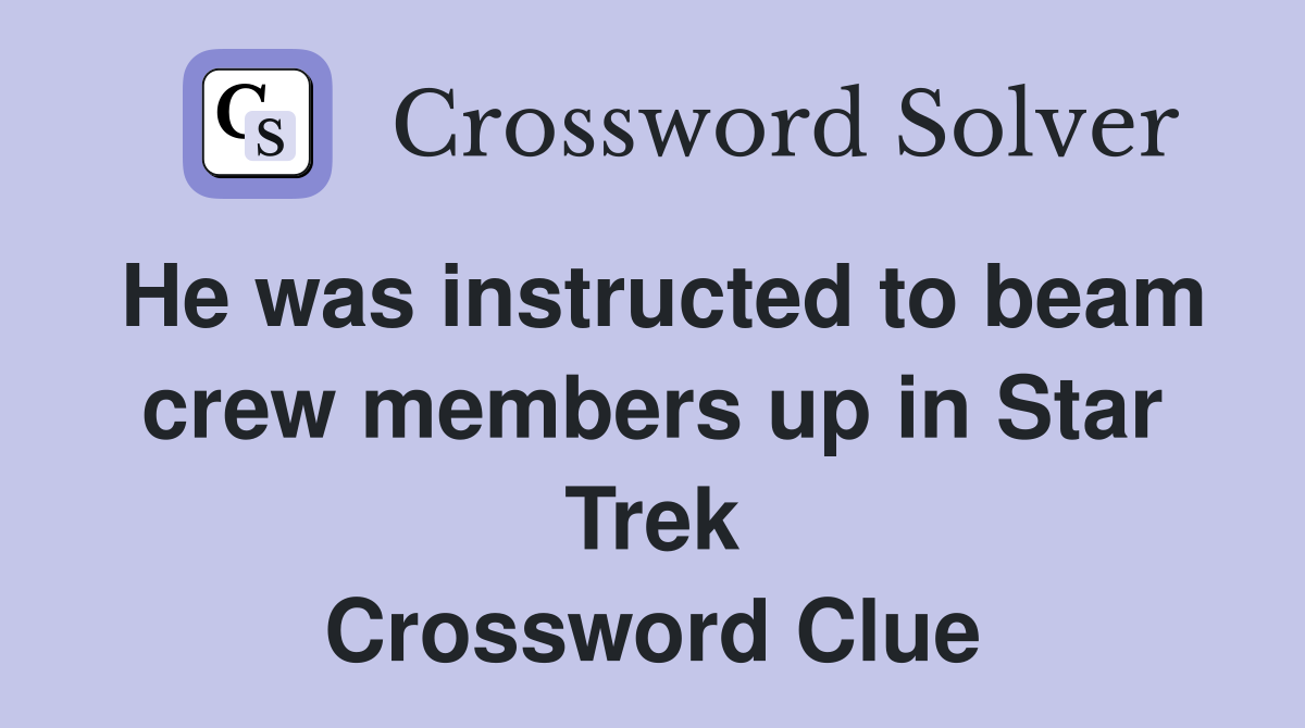 He was instructed to beam crew members up in Star Trek Crossword Clue
