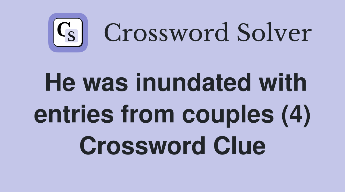 He was inundated with entries from couples (4) Crossword Clue