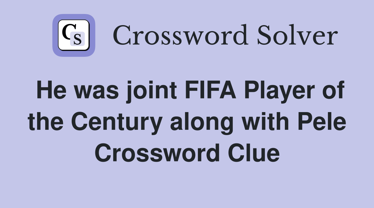 He was joint FIFA Player of the Century along with Pele Crossword Clue
