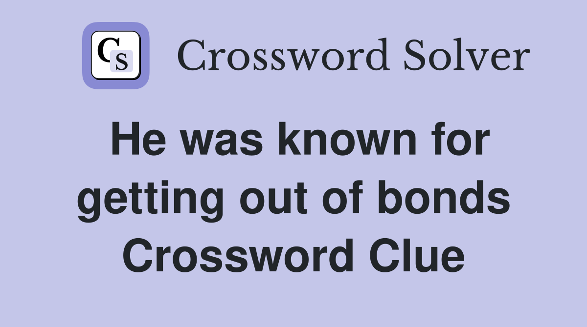 He was known for getting out of bonds Crossword Clue