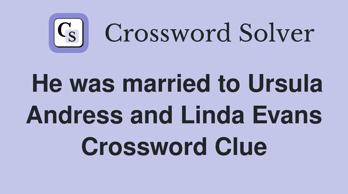He was married to Ursula Andress and Linda Evans Crossword Clue