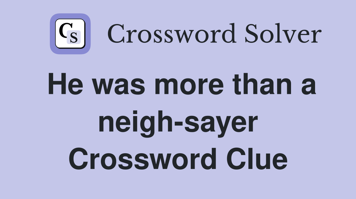 He was more than a neigh-sayer Crossword Clue
