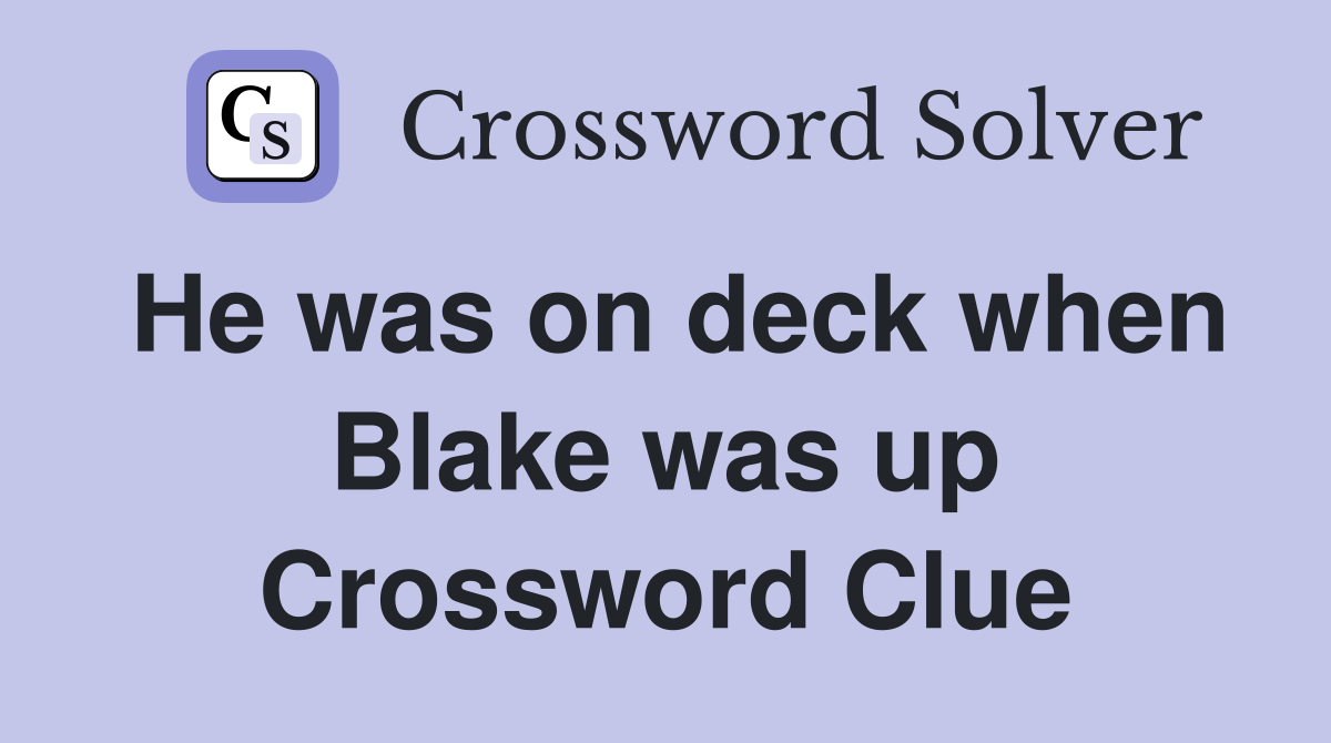He was on deck when Blake was up Crossword Clue
