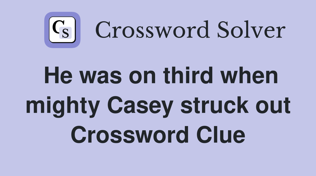 He was on third when mighty Casey struck out Crossword Clue