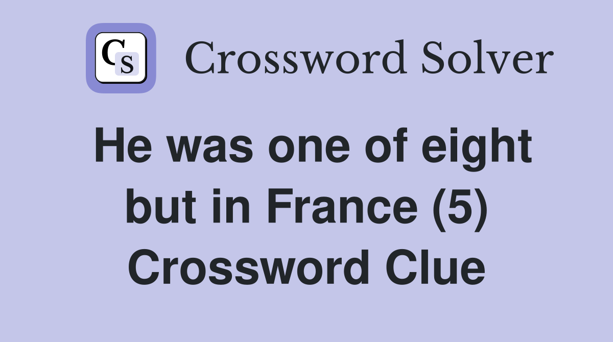 He was one of eight but in France (5) Crossword Clue