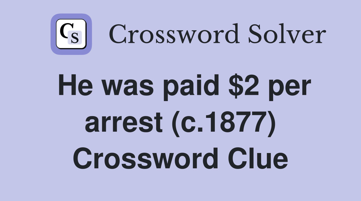 He was paid $2 per arrest (c.1877) Crossword Clue