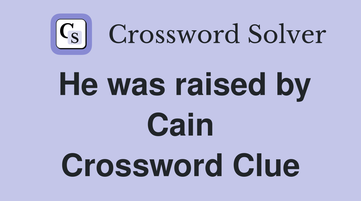 He was raised by Cain Crossword Clue
