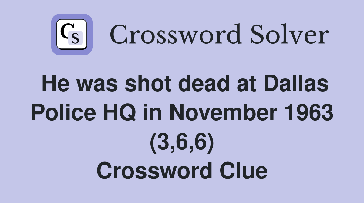 He was shot dead at Dallas Police HQ in November 1963 (3,6,6) Crossword Clue