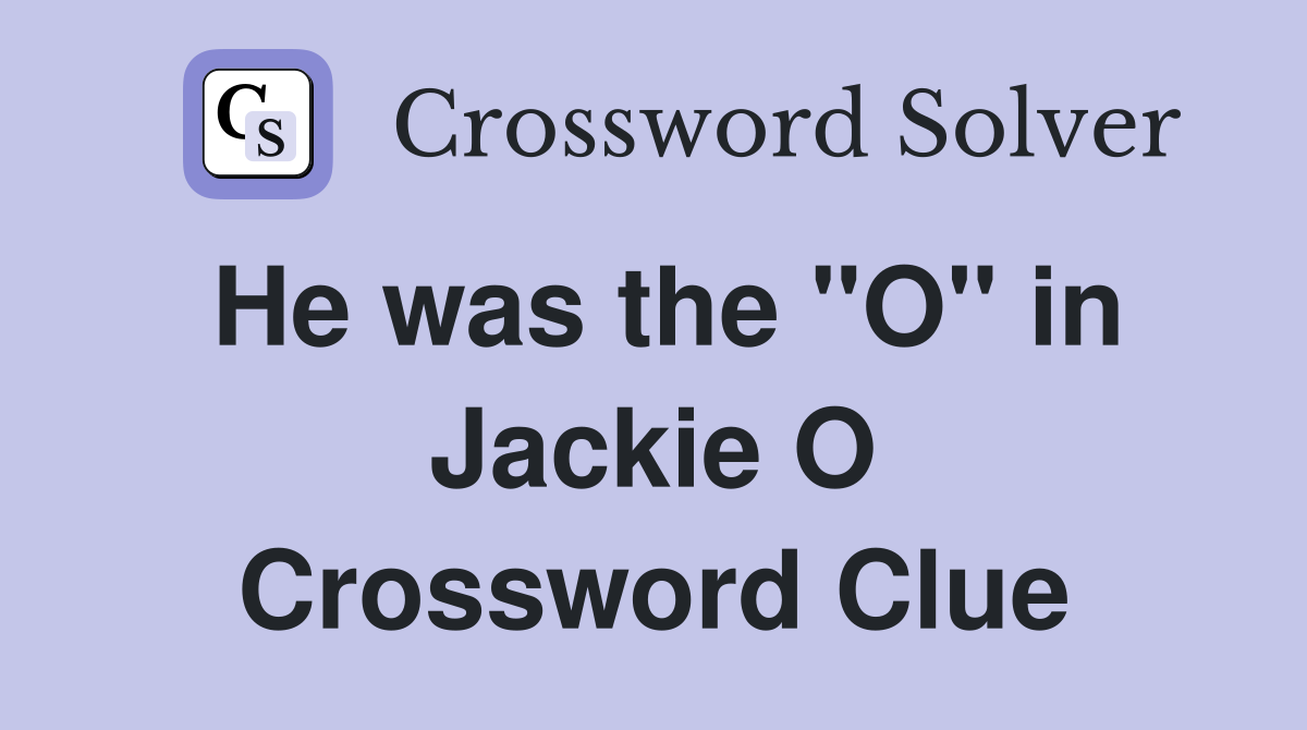 He was the "O" in Jackie O Crossword Clue