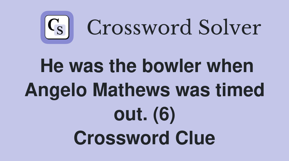 He was the bowler when Angelo Mathews was timed out. (6) Crossword Clue