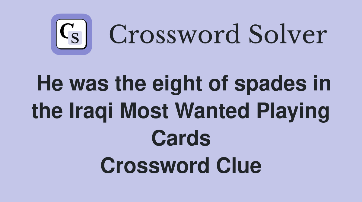 He was the eight of spades in the Iraqi Most Wanted Playing Cards Crossword Clue
