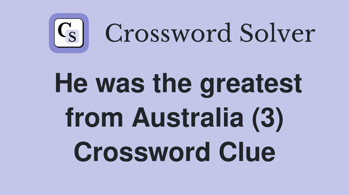 He was the greatest from Australia (3) Crossword Clue