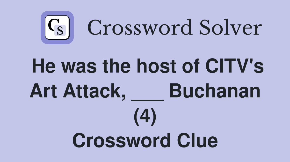 He was the host of CITV's Art Attack, ___ Buchanan (4) Crossword Clue