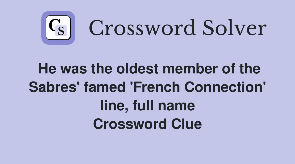 He was the oldest member of the Sabres' famed 'French Connection' line, full name Crossword Clue