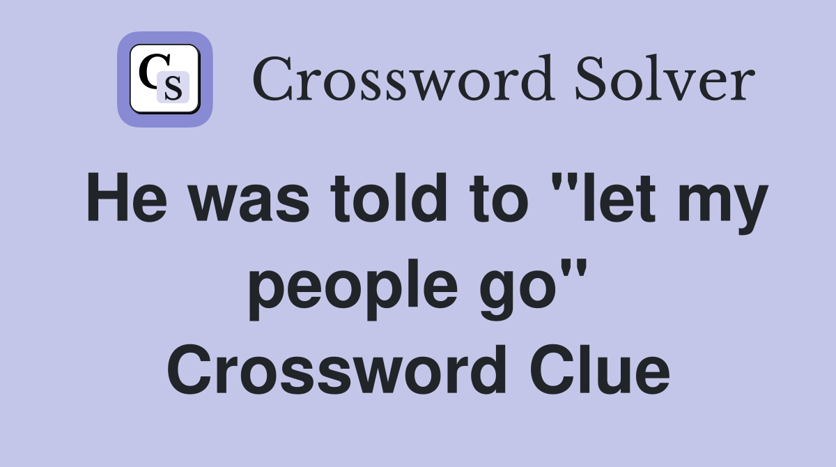 He was told to "let my people go" Crossword Clue