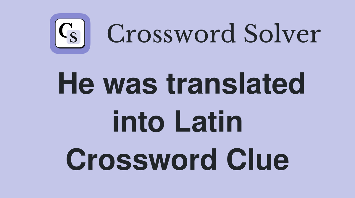 He was translated into Latin Crossword Clue