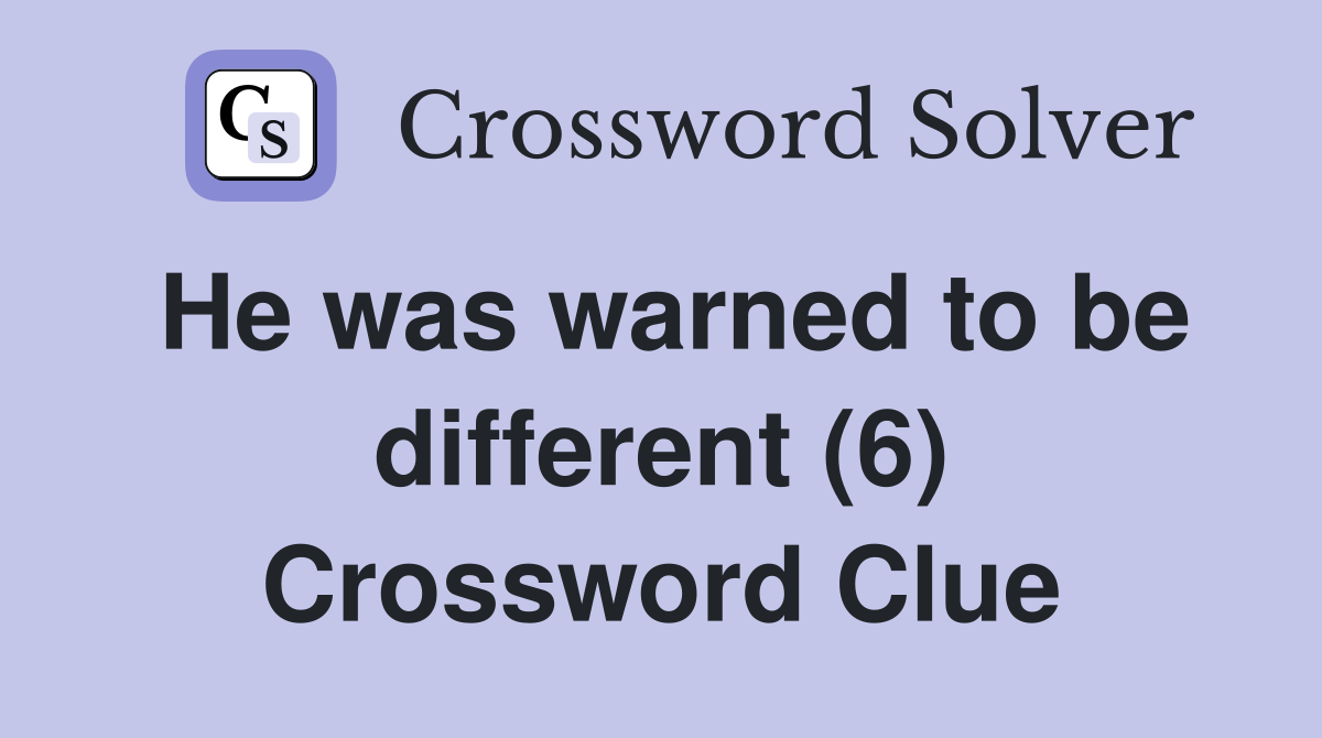 He was warned to be different (6) Crossword Clue