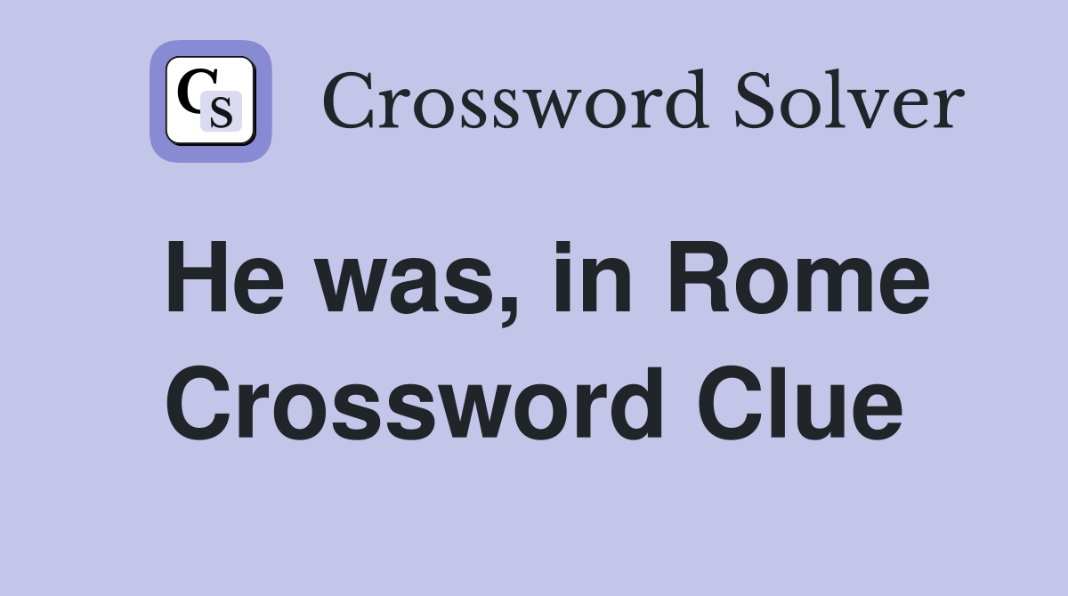 He was, in Rome Crossword Clue