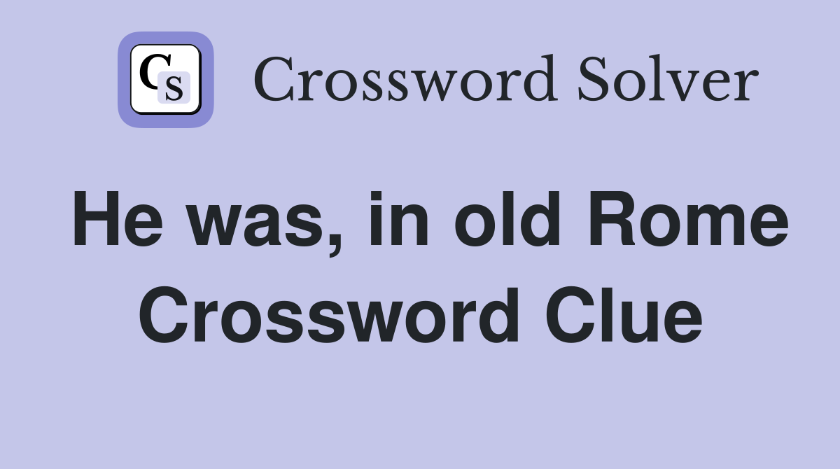 He was, in old Rome Crossword Clue
