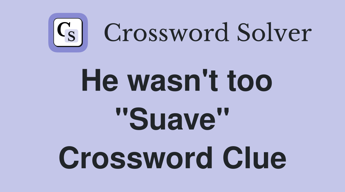 He wasn't too "Suave" Crossword Clue