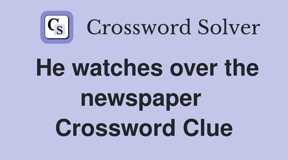 He watches over the newspaper  Crossword Clue